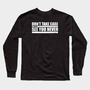 The Challenge MTV Quote - "Don't Take Care, Hope to See You Never" Long Sleeve T-Shirt